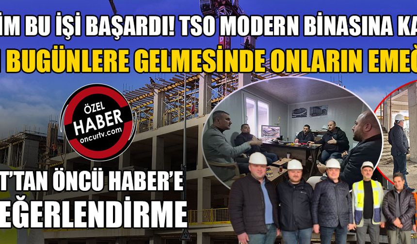 “TSO SEÇİMLERİ ÖNCESİ BİNAMIZA TAŞINMAYI HEDEFLİYORUZ”