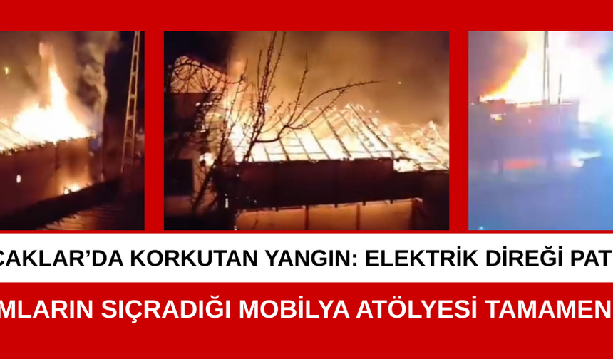 KIVILCIMLARIN SIÇRADIĞI MOBİLYA ATÖLYESİ TAMAMEN YANDI
