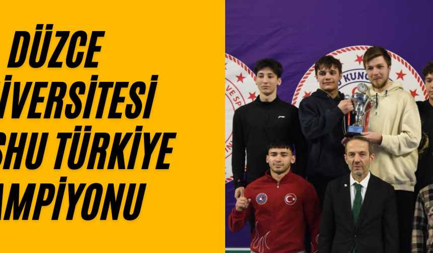 DÜZCE ÜNİVERSİTESİ WUSHU TÜRKİYE ŞAMPİYONASI’NA DAMGA VURDU