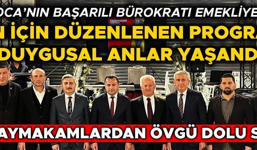 BİRLİKTE ÇALIŞTIĞI KAYMAKAMLARDAN ÖVGÜ DOLU SÖZLER