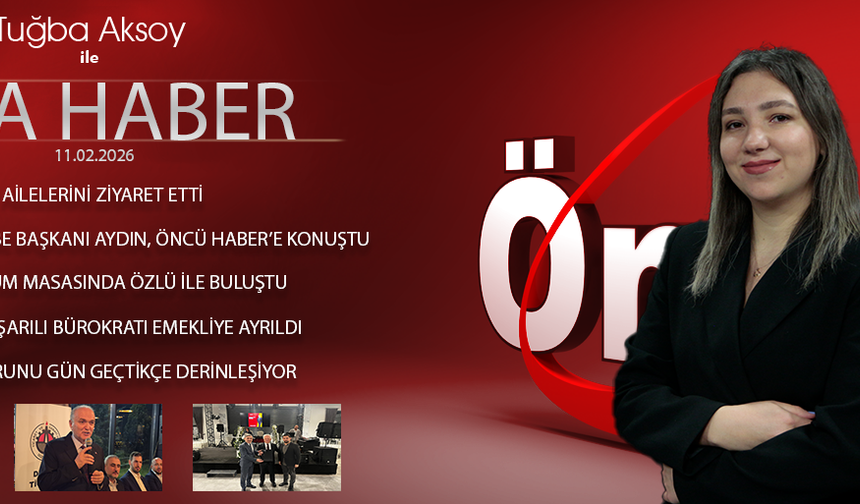 11 ŞUBAT 2026 ÖNCÜ ANA HABER