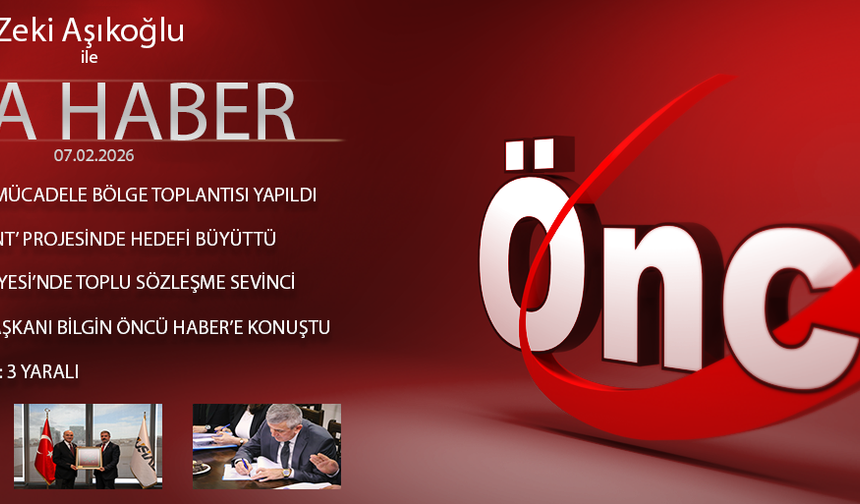 7 ŞUBAT 2026 ÖNCÜ ANA HABER