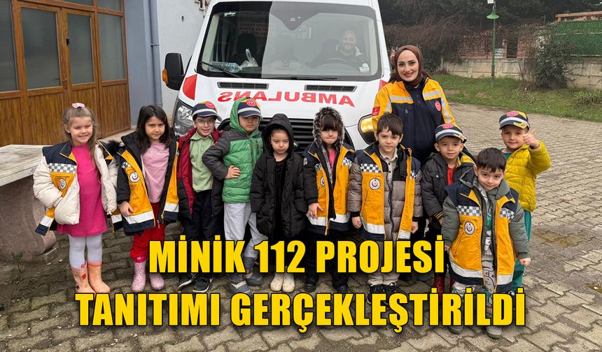 MİNİK 112 PROJESİ TANITIMI GERÇEKLEŞTİRİLDİ