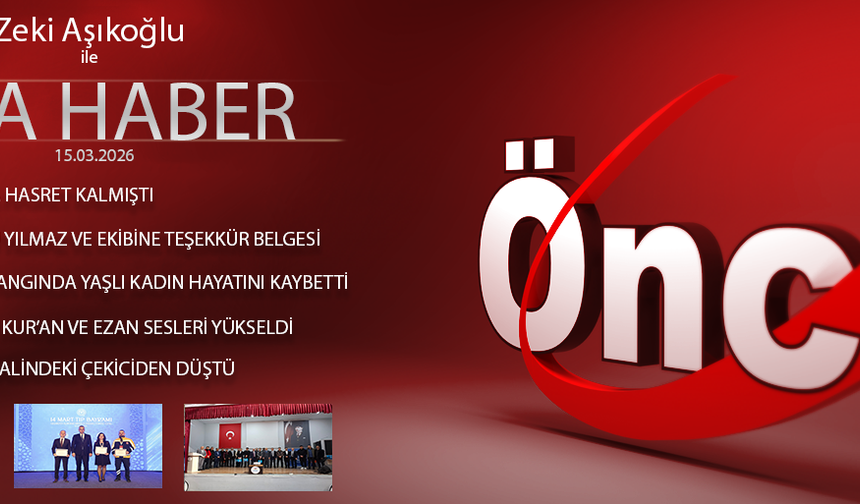 15 MART 2026 ÖNCÜ ANA HABER