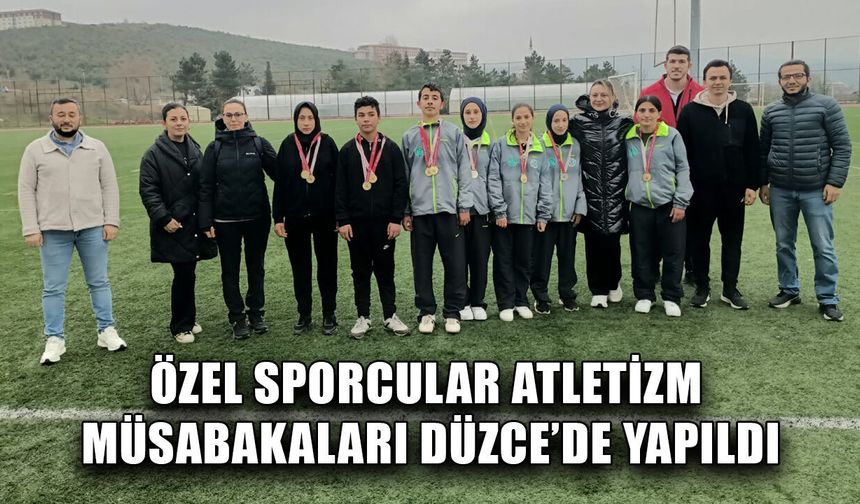 ÖZEL SPORCULAR ATLETİZM MÜSABAKALARI DÜZCE’DE YAPILDI