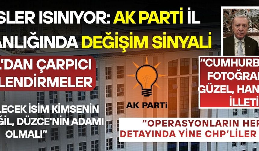 “DÜZCE’DE DEĞİŞİMLE BERABER BİR HEYECAN OLACAK”