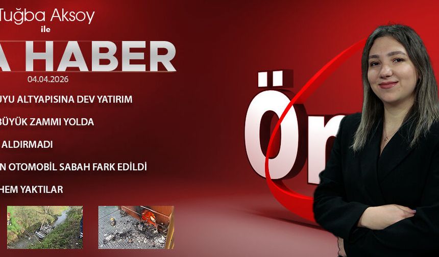 4 NİSAN 2026 ÖNCÜ ANA HABER