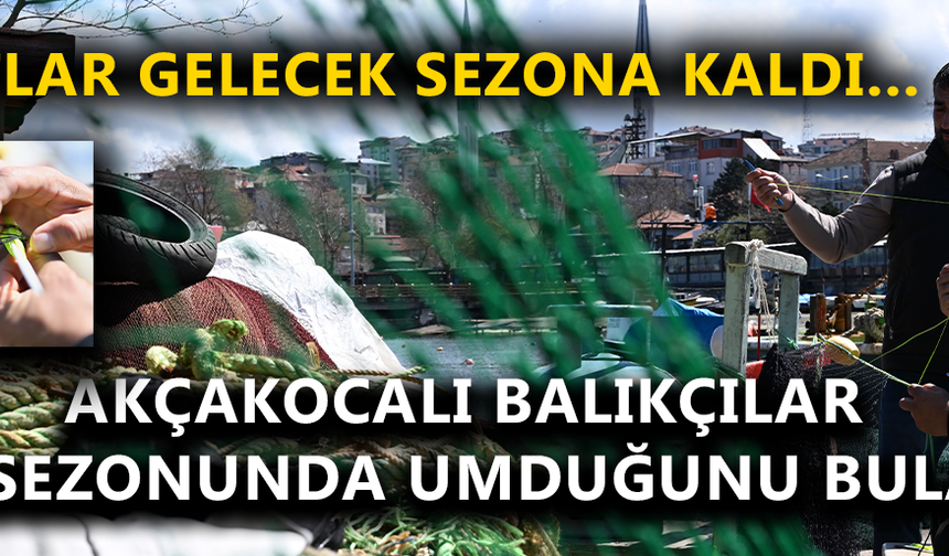 AKÇAKOCALI BALIKÇILAR BALIK SEZONUNDA UMDUĞUNU BULAMADI