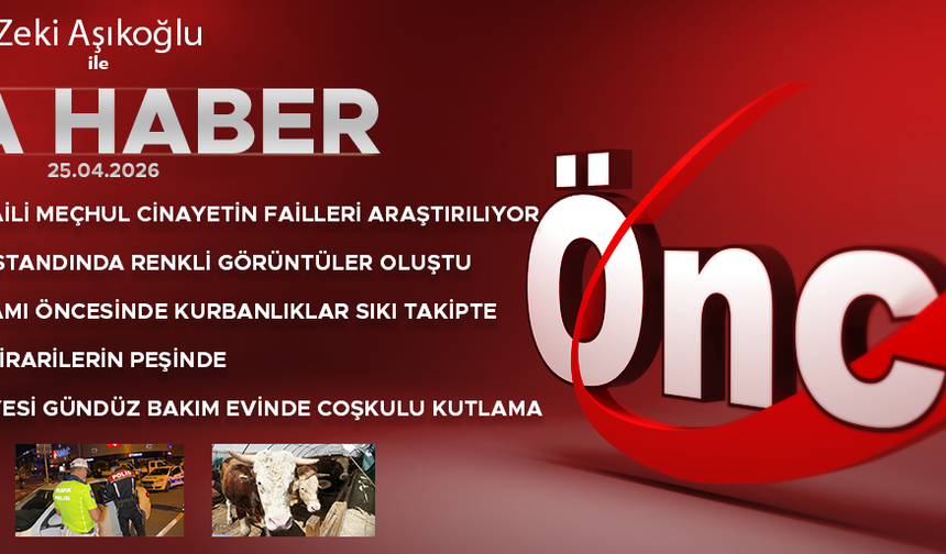 25 NİSAN 2026 ÖNCÜ ANA HABER