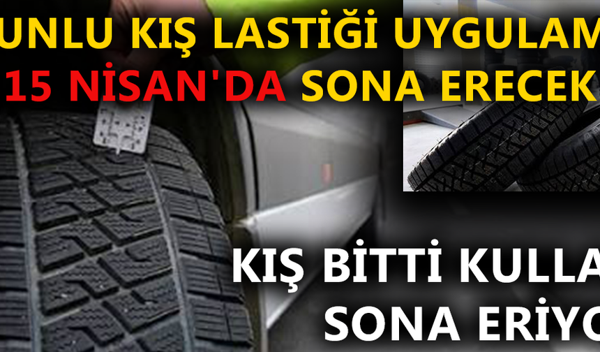 ZORUNLU KIŞ LASTİĞİ UYGULAMASI 15 NİSAN'DA SONA ERECEK