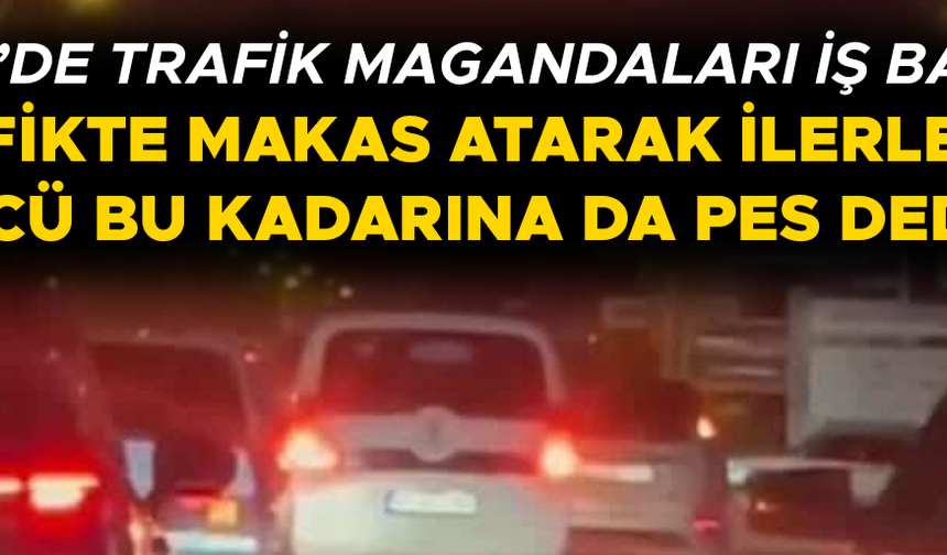 HEM KENDİSİNİN HEM DE DİĞER SÜRÜCÜLERİ TEHLİKEYE ATTI