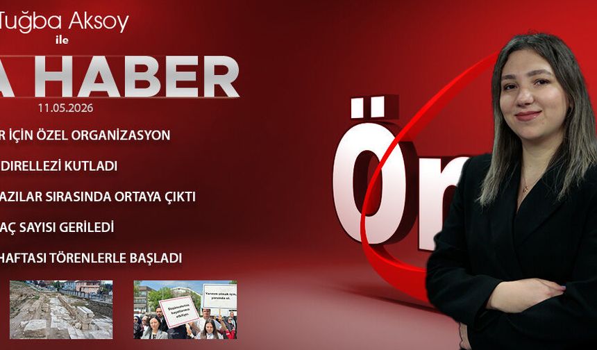 11 MAYIS 2026 ÖNCÜ ANA HABER