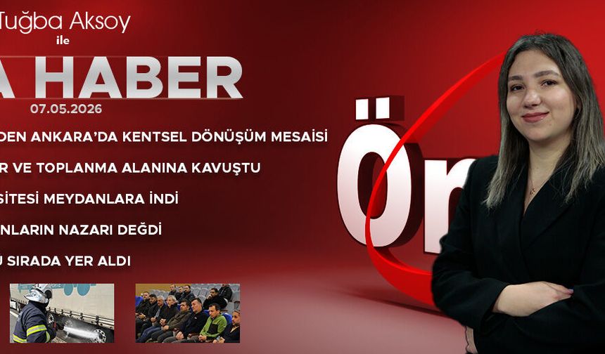 7 MAYIS 2026 ÖNCÜ ANA HABER