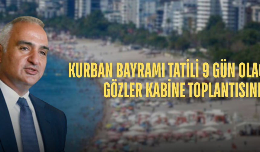 BAKAN ERSOY: “9 GÜN TURİZM AÇISINDAN OLUMLU OLUR”