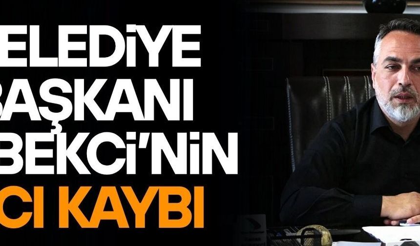 BAŞKAN SÜBEKCİ’NİN ACI KAYBI