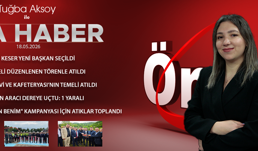 18 MAYIS 2026 ÖNCÜ ANA HABER