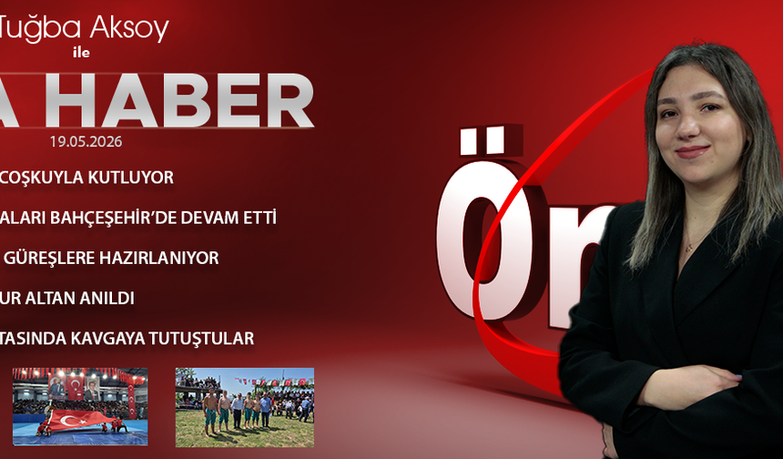 19 MAYIS 2026 ÖNCÜ ANA HABER
