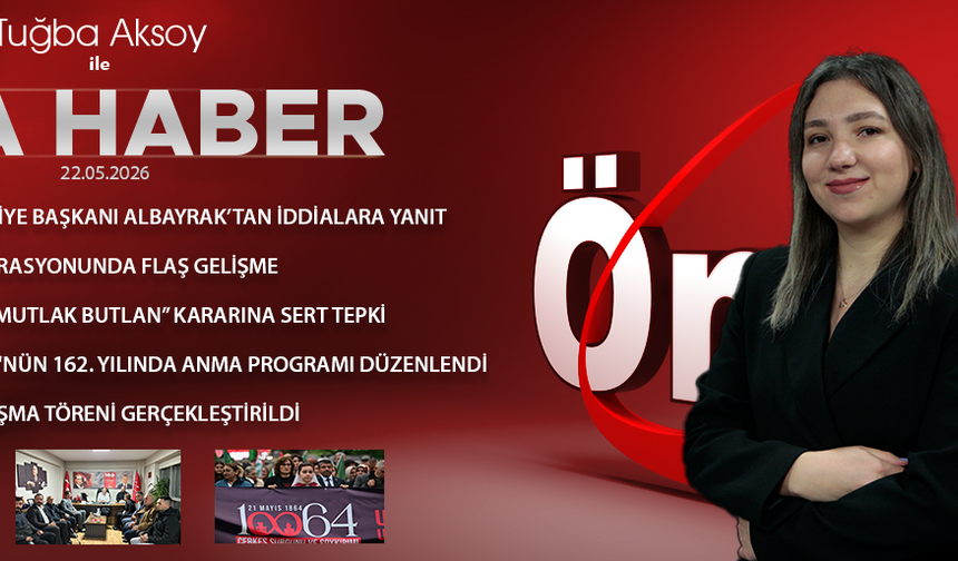 22 MAYIS 2026 ÖNCÜ ANA HABER