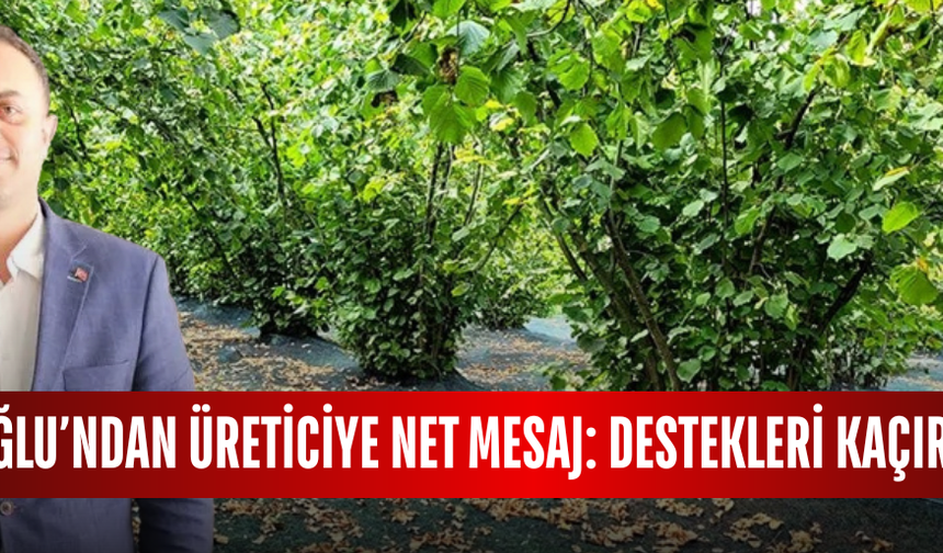 MUTİOĞLU’NDAN ÜRETİCİYE NET MESAJ: DESTEKLERİ KAÇIRMAYIN
