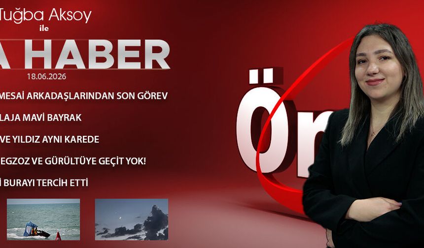18 HAZİRAN 2026 ÖNCÜ ANA HABER