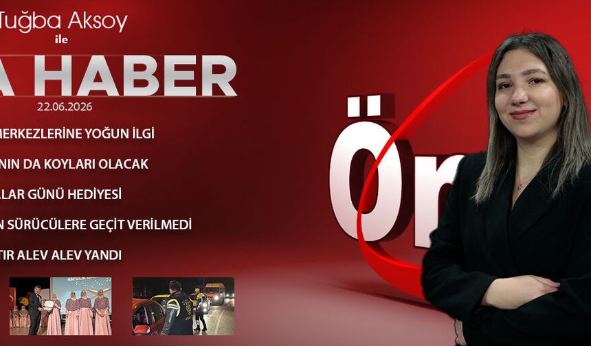 22 HAZİRAN 2026 ÖNCÜ ANA HABER