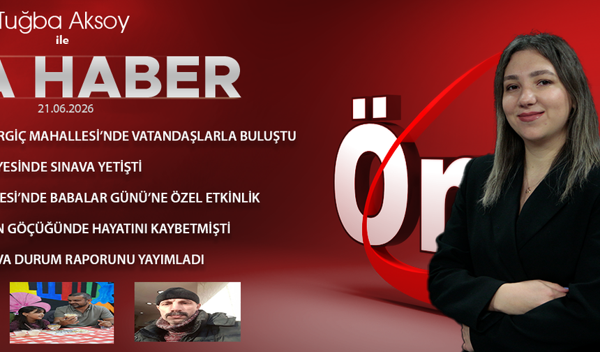 21 HAZİRAN 2026 ÖNCÜ ANA HABER