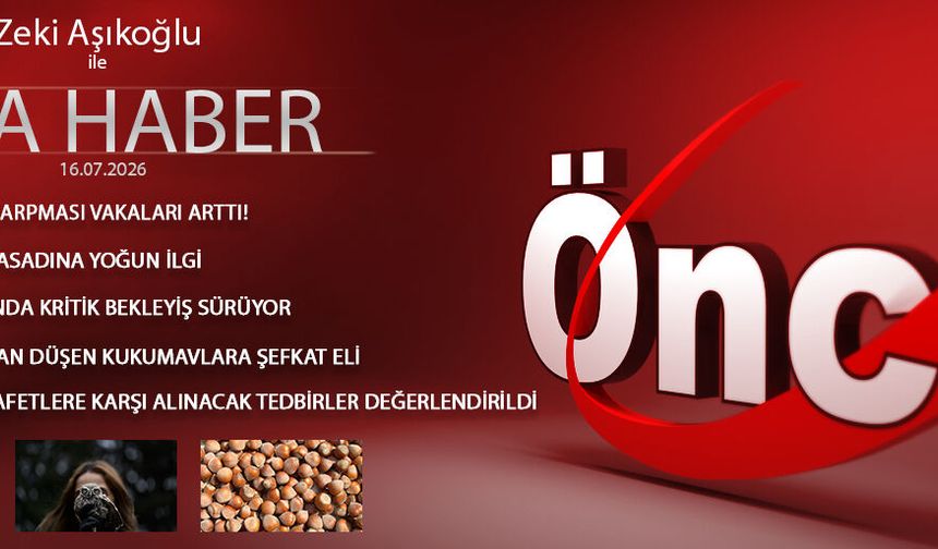 16 TEMMUZ 2026 ÖNCÜ ANA HABER