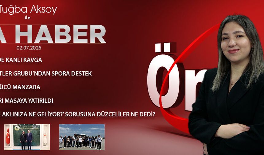 2 TEMMUZ 2026 ÖNCÜ ANA HABER