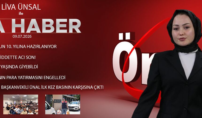 9 TEMMUZ 2026 ÖNCÜ ANA HABER