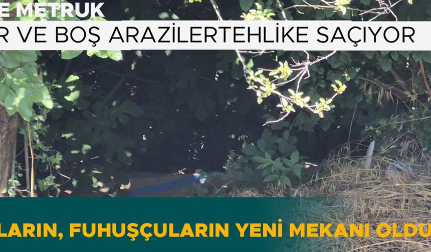 BAĞIMLILARIN, FUHUŞÇULARIN YENİ MEKANI OLDU