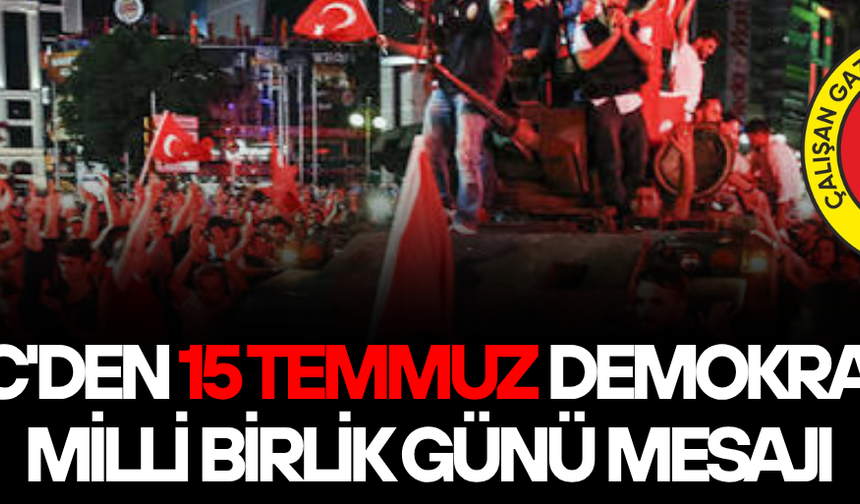 “15 TEMMUZ, MİLLİ İRADENİN DESTANSI DİRENİŞİDİR”