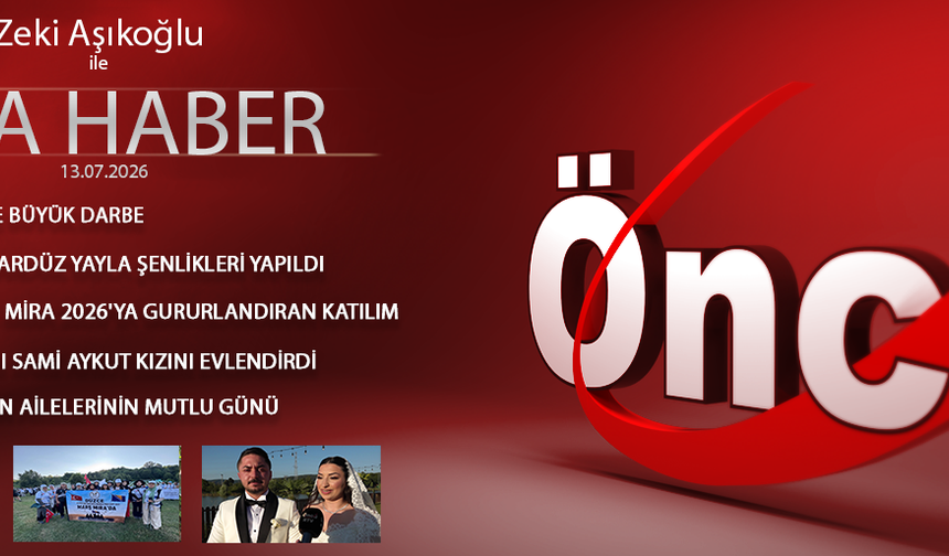 13 TEMMUZ 2026 ÖNCÜ ANA HABER