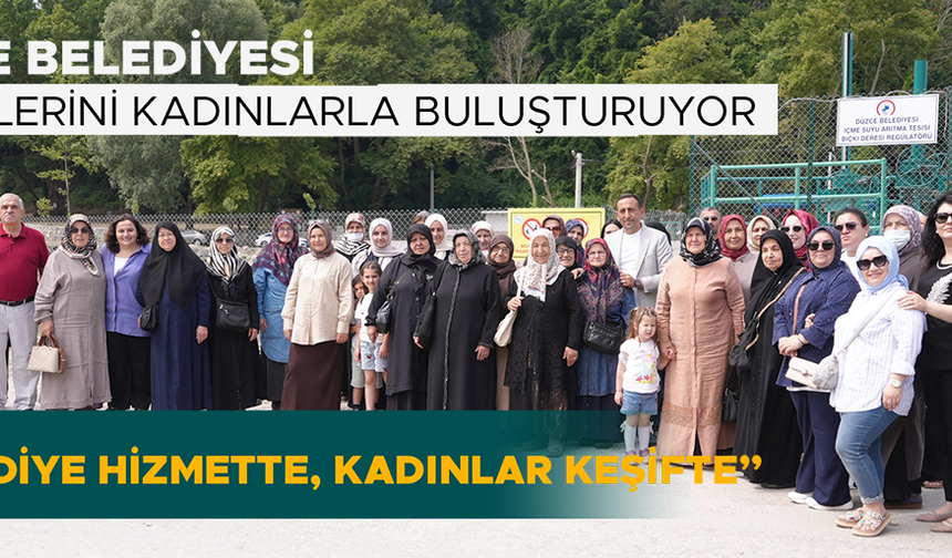 “BELEDİYE HİZMETTE, KADINLAR KEŞİFTE”