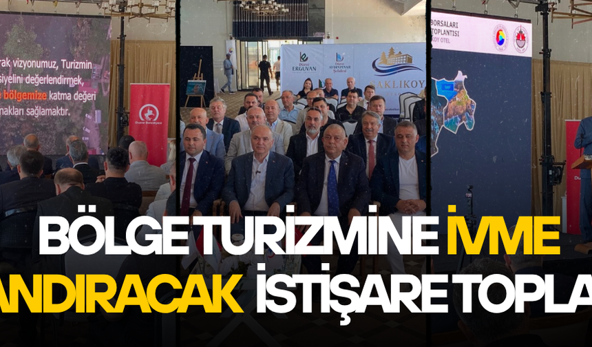 BÖLGE ODA VE BORSALARI TURİZM DESTİNASYONU GÜNDEMİYLE BİR ARAYA GELDİ