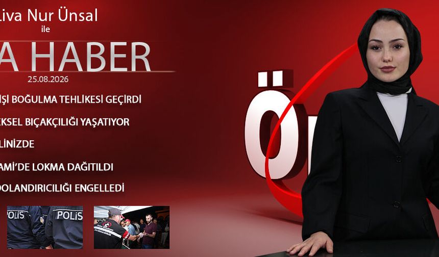 25  AĞUSTOS 2026 ÖNCÜ ANA HABER