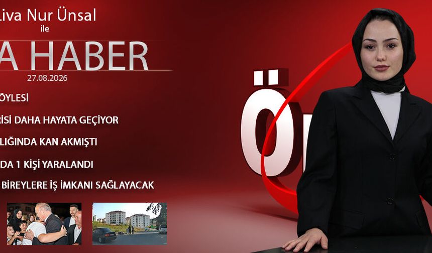 27 AĞUSTOS 2026 ÖNCÜ ANA HABER