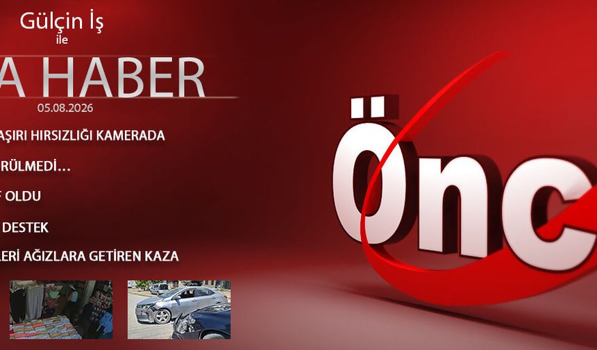 5 AĞUSTOS 2026 ÖNCÜ ANA HABER
