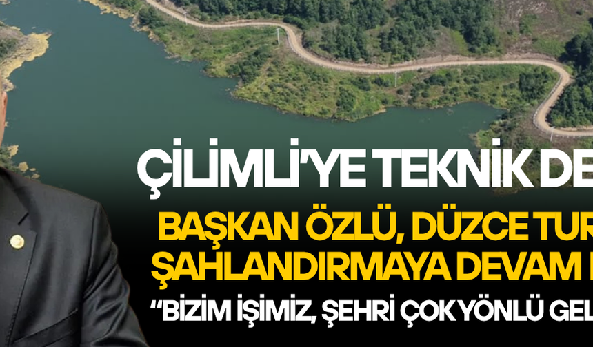 “DÜZCE ELİMİZİN ALTINDA BİR HAZİNE”