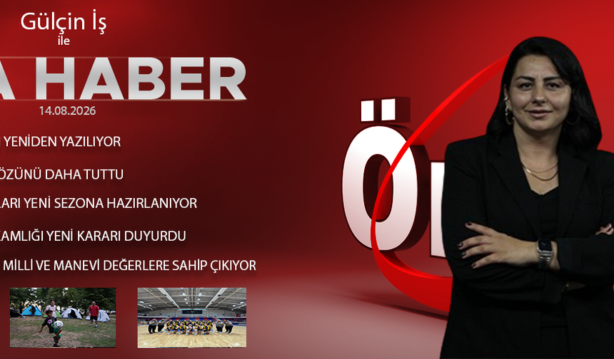 14 AĞUSTOS 2026 ÖNCÜ ANA HABER