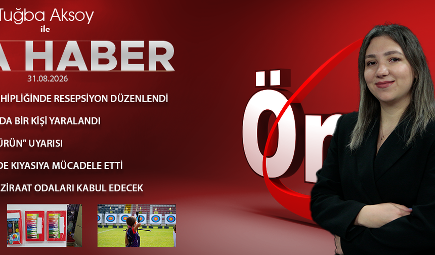 31 AĞUSTOS 2026 ÖNCÜ ANA HABER