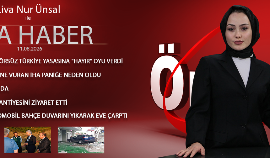 11 AĞUSTOS 2026 ÖNCÜ ANA HABER