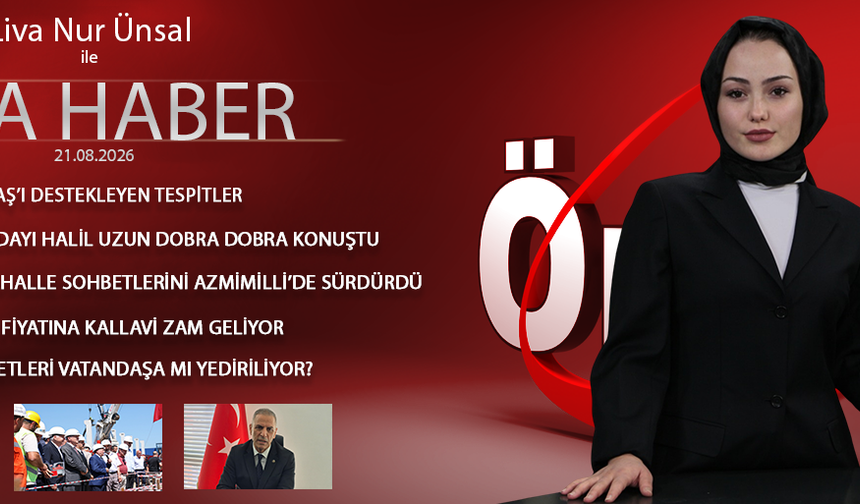 21 AĞUSTOS 2026 ÖNCÜ ANA HABER