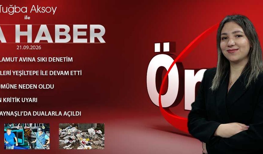 21 EYLÜL 2026 ÖNCÜ ANA HABER