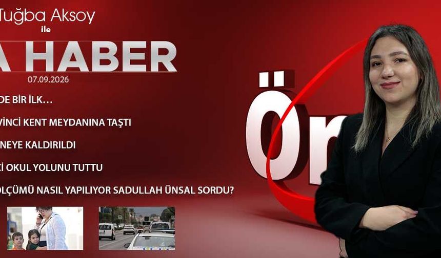 7 EYLÜL 2026 ÖNCÜ ANA HABER