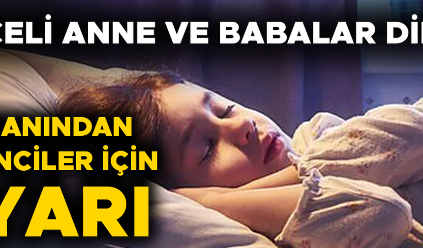 “UYKU DÜZENİ KADEMELİ OLARAK DEĞİŞTİRİLMELİ”