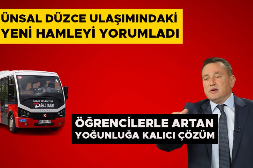 ÜNSAL DÜZCE ULAŞIMINDAKİ YENİ HAMLEYİ YORUMLADI