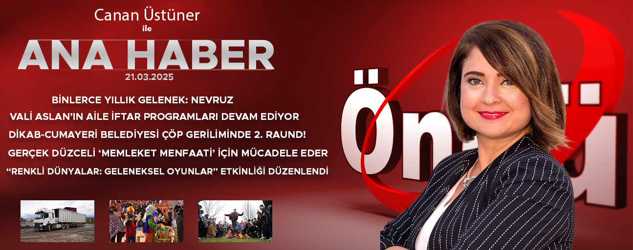 21 MART 2025 ÖNCÜ ANA HABER