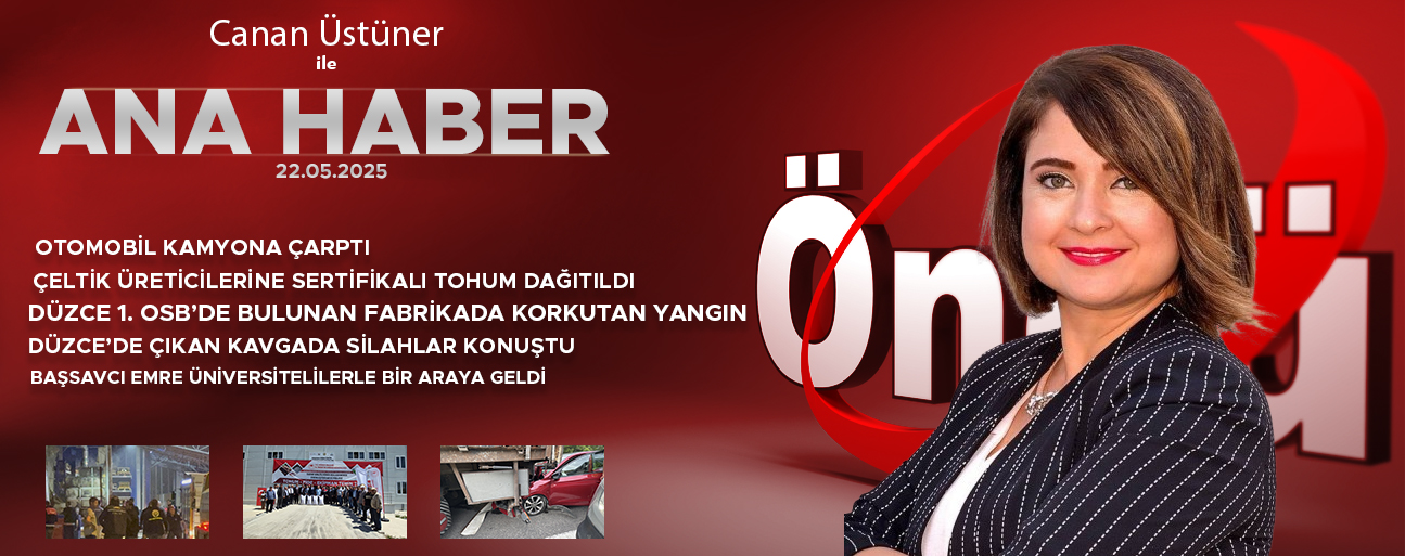 22 MAYIS 2025 ÖNCÜ ANA HABER