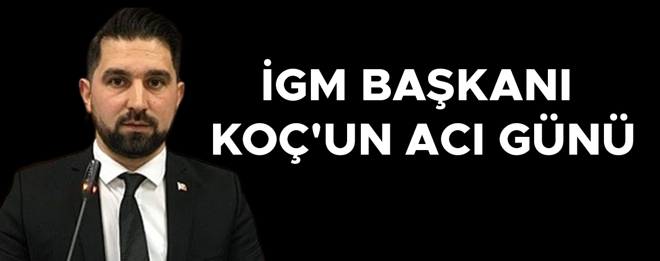BABASI MEVLÜT KOÇ VEFAT ETTİ