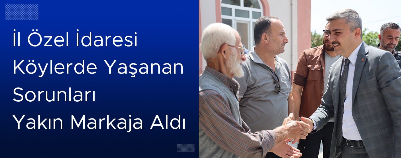 GENEL SEKRETER ÇELİK KÖY KÖY GEZEREK SORUNLARI YERİNDE İNCELİYOR